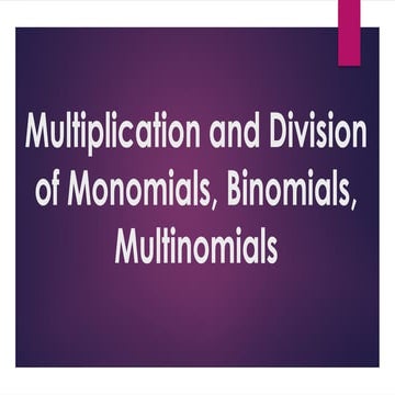 Multiplication and Division of Monomials, Binomials,.pptx