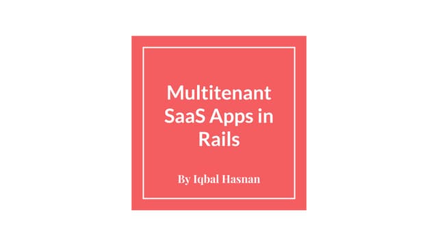 Multitenant SaaS Apps In Rails By Iqbal Hasnan