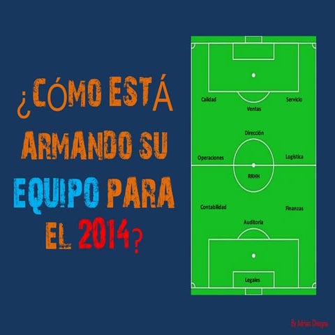 Y Usted... ¿CÓMO ESTÁ ARMANDO SU EQUIPO PARA EL 2014? 
