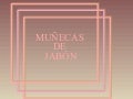 Munecas De Jabon