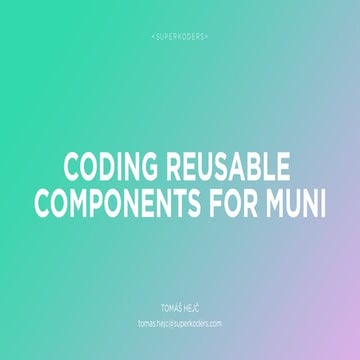Coding reusable components for MUNI