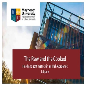 'The raw and the cooked': hard and soft metrics in an Irish Academic LIbrary