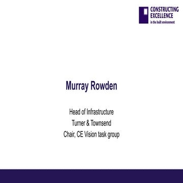 The Constructing Excellence Vision of the Future Murray Rowden   CE Annual Co...