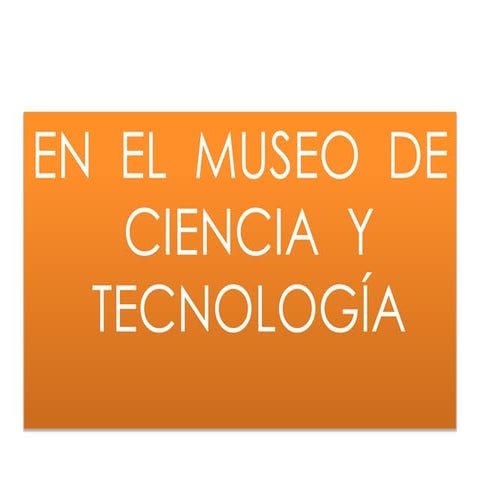 Museo ciencia y tecnología