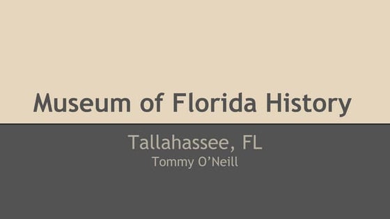 Museum of florida history | PPTX | Museums & Galleries | Attractions