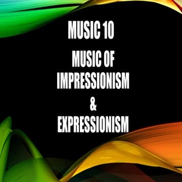 Music 10 impressionism and expressionism