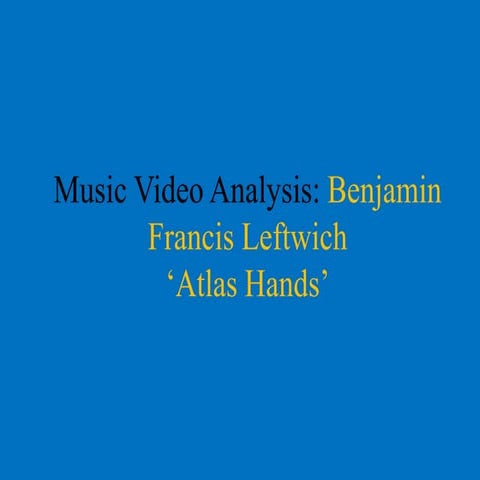 Music video Analysis 'Atlas Hands'