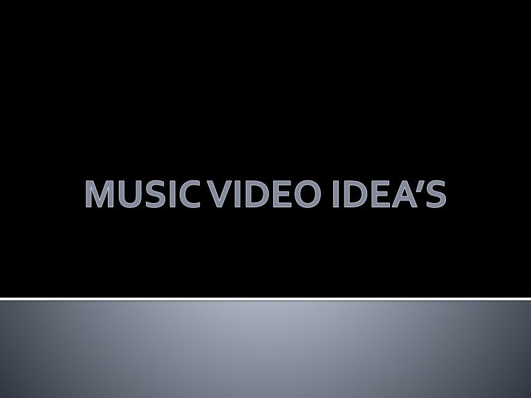 Music video idea's
