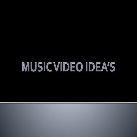 Music video idea's