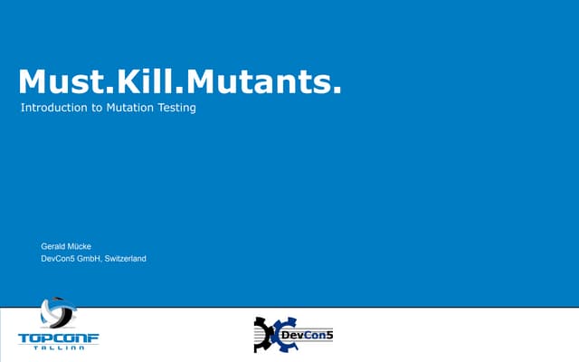 Must.kill.mutants. TopConf Tallinn 2016