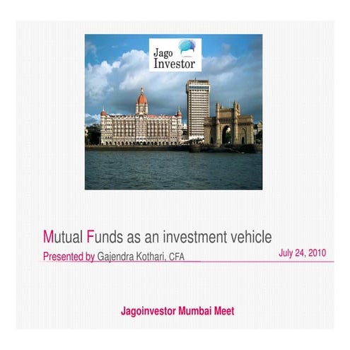 Mutual funds presentation for jagoinvesor mumbai group july 24