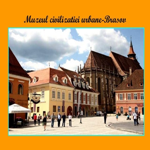 Muzeul civilizatiei urbane brasov
