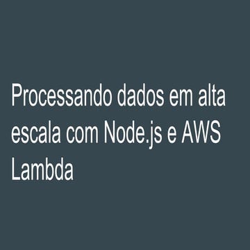 TDC - Processamento de dados em alta escala com Node.js e AWS Lambda