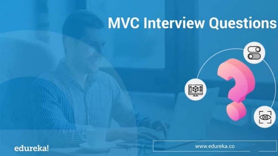 Top 40 MVC Interview Questions and Answers | Edureka