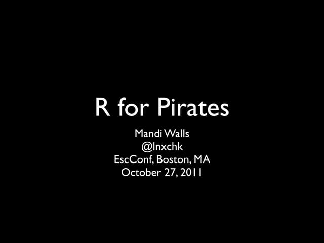 R for Pirates. ESCCONF October 27, 2011