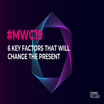 Mobile World Congress 2019: 6 Key Factors that Will Change the Present