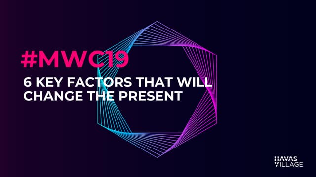 Mobile World Congress 2019: 6 Key Factors that Will Change the Present