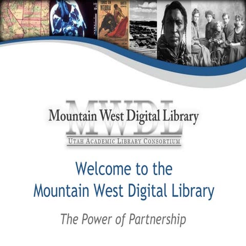 Welcome to the Mountain West Digital Library: The Power of Partnership