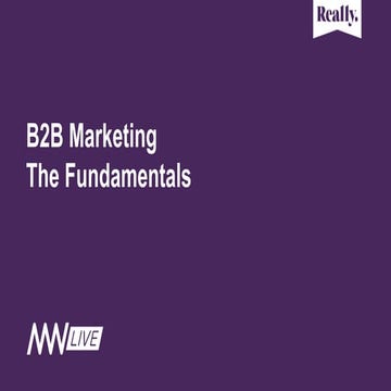 Marketing Week Live 2017 - "B2B Marketing, The Fundamentals" by Really B2B