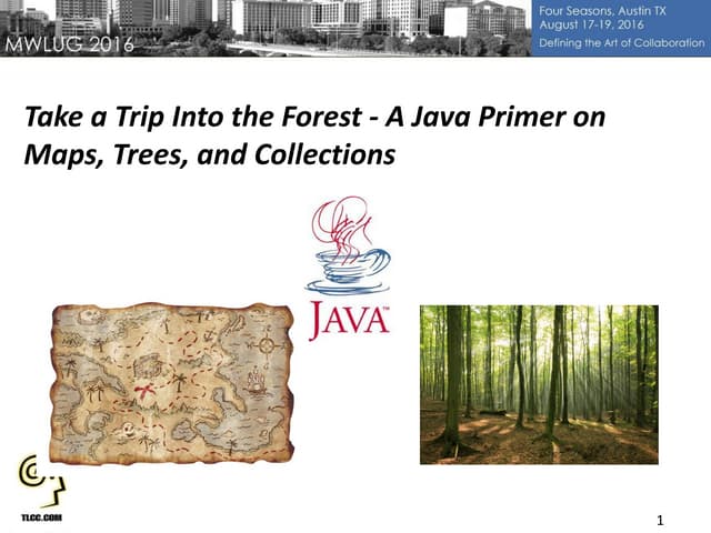 MWLUG Session-  AD112 - Take a Trip Into the Forest - A Java Primer on Maps, ...