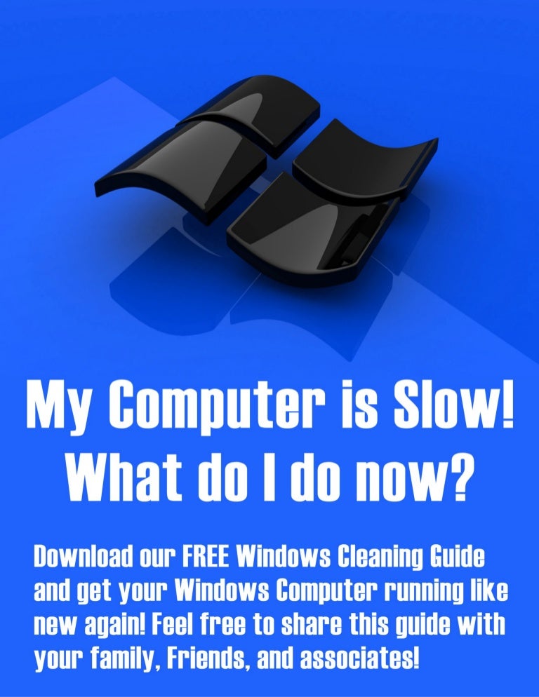 My Computer is Slow Show Me How To Clean it up!