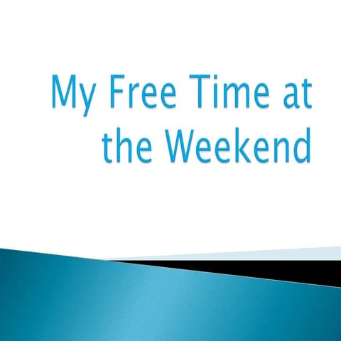My free time at the weekend