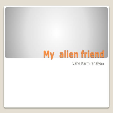 My  alien friend