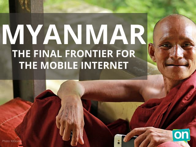 Myanmar: The Final Frontier For The Mobile Internet