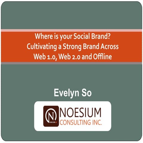 Where is Your Social Brand? Cultivating a Strong Brand Across Web 1.0, Web 2....