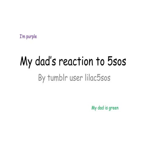 My dad’s reaction to 5sos