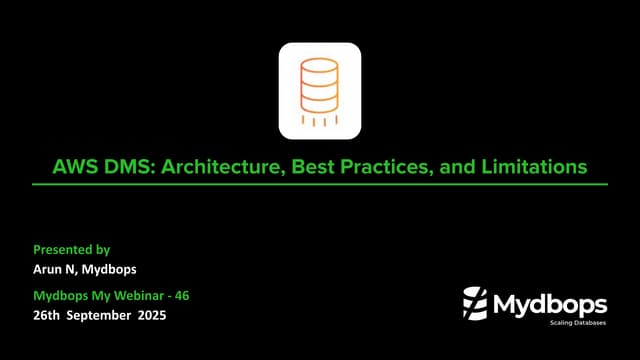 AWS DMS: A Practical Guide to Architecture, Best Practices & Limitations | Mydbops Webinar 46