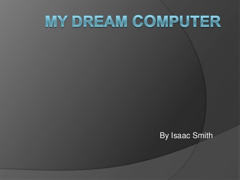 My dream computer