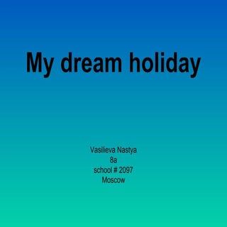 My dream holiday