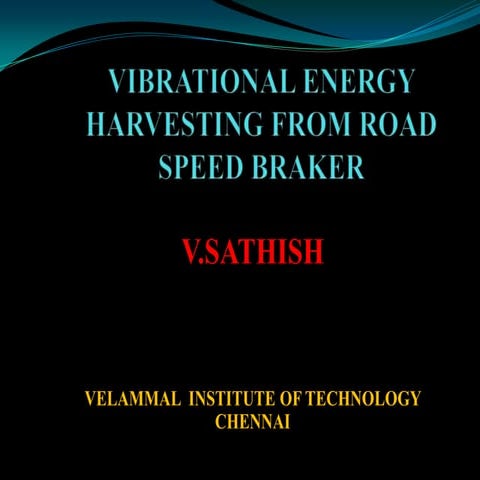 VIBRATIONAL ENERGY HARVESTING POWER FROM ROAD SPEED BRAKER