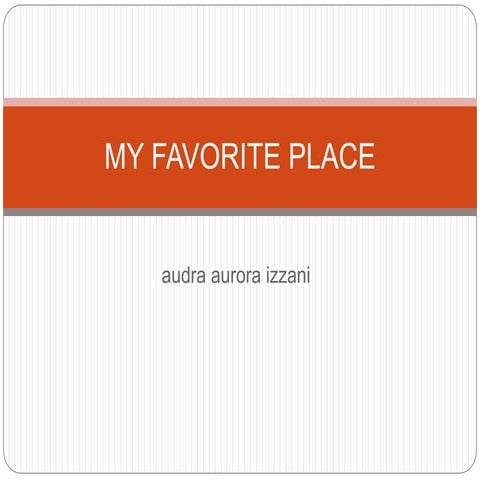 MY FAVORITE PLACE Description about place