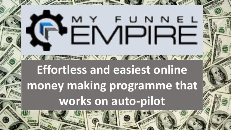 My Funnel Empire Effortless System To Make Money Online On Auto Pil - my funnel empire effortless system to make money online on auto pilot