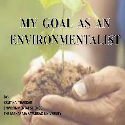 My  goal  as  an environmentalist