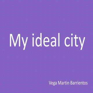 My ideal city