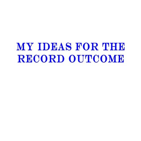 My ideas research for record