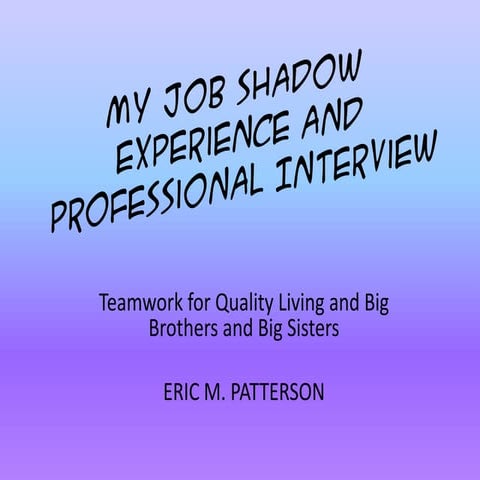 My job shadow experience and professional interview | PPTX