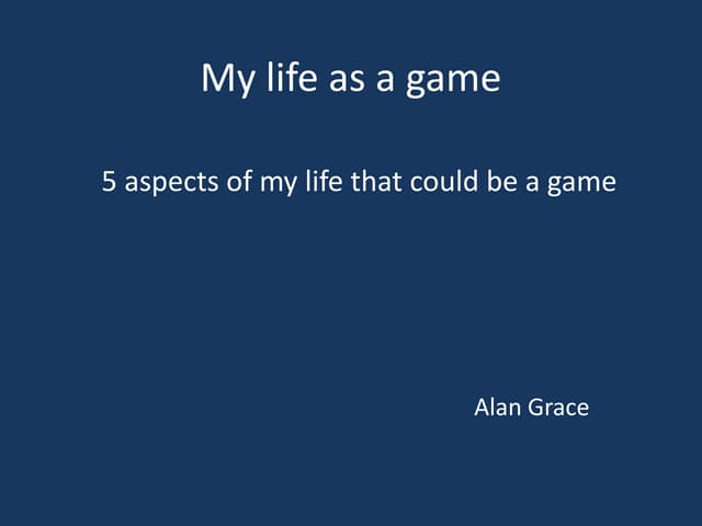 My life as a game