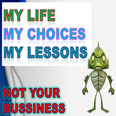 MY LIFE MY CHOICE MY LESSONS, NOT YOUR BUSSINESS | PDF