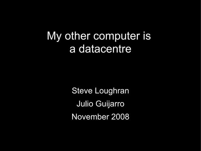 My other computer is a datacentre