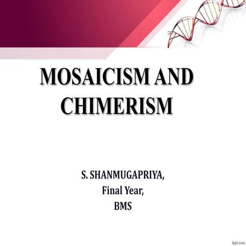 Mosaicism  and chimerism