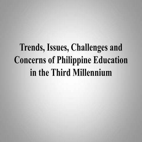 Trends, Issues, Challenges and Concerns of Philippine Education In the Third ...