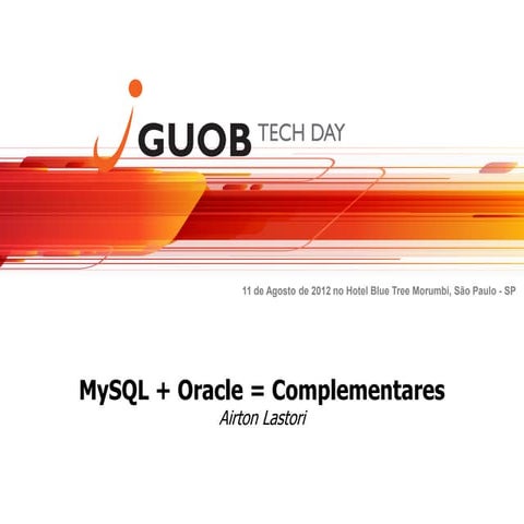 MySQL e Oracle - GUOB Tech Day 2012