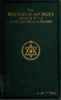 Mystery of The Ages Contained In The Secret Doctrines of All Religions