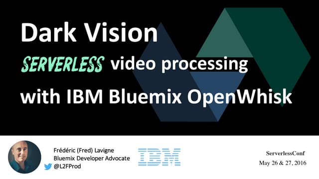 Frederic Lavigne and Stephen Fink - Serverless Video Processing with IBM Bluemix OpenWhisk