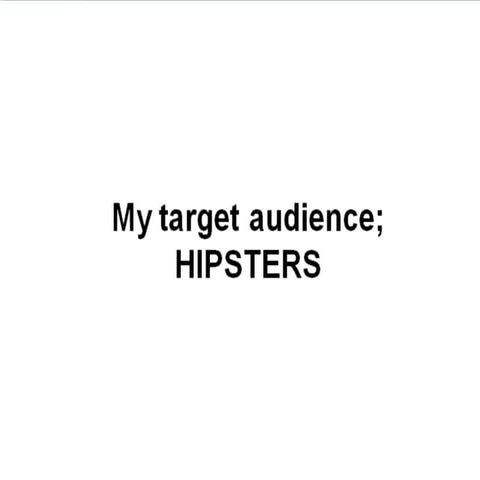 My target audience hipster