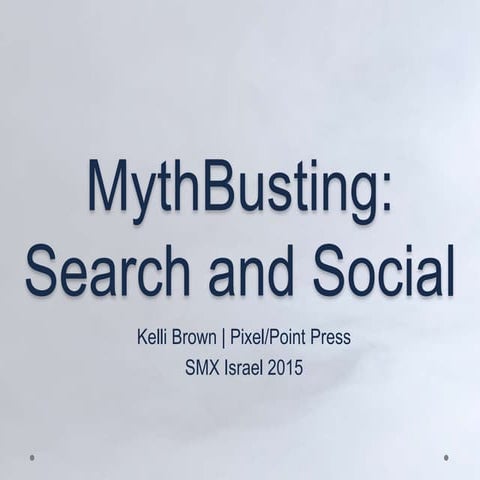 Mythbusting Search and Social - SMX Israel 2015